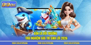 Bắn Cá Đổi Thưởng – Trải Nghiệm Giải Trí Sinh Lời 2026