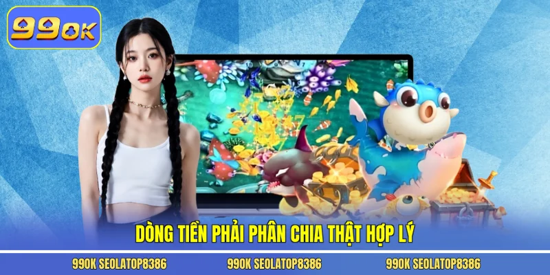 Dòng tiền phải phân chia thật hợp lý