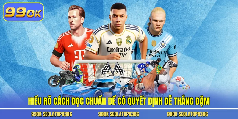 Hiểu rõ cách đọc chuẩn để có quyết định dễ thắng đậm
