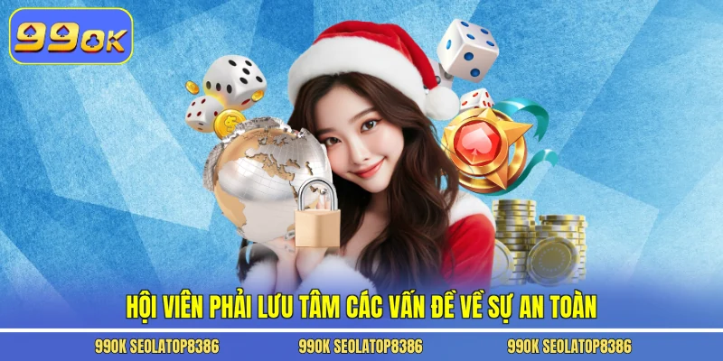 Hội viên phải lưu tâm các vấn đề về sự an toàn
