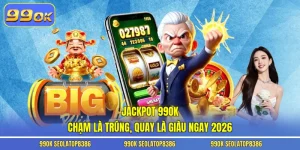 Jackpot 99ok - Chạm Là Trúng, Quay Là Giàu Ngay 2026