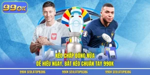 Kèo Chấp Đồng Nửa - Dễ Hiểu Ngay, Bắt Kèo Chuẩn Tay 99ok