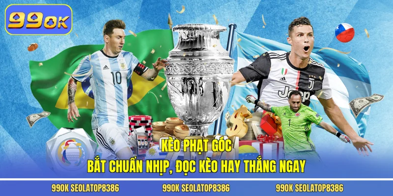 Kèo Phạt Góc - Bắt Chuẩn Nhịp, Đọc Kèo Hay Thắng Ngay