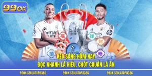 Kèo Sáng Hôm Nay - Đọc Nhanh Là Hiểu, Chốt Chuẩn Là Ăn