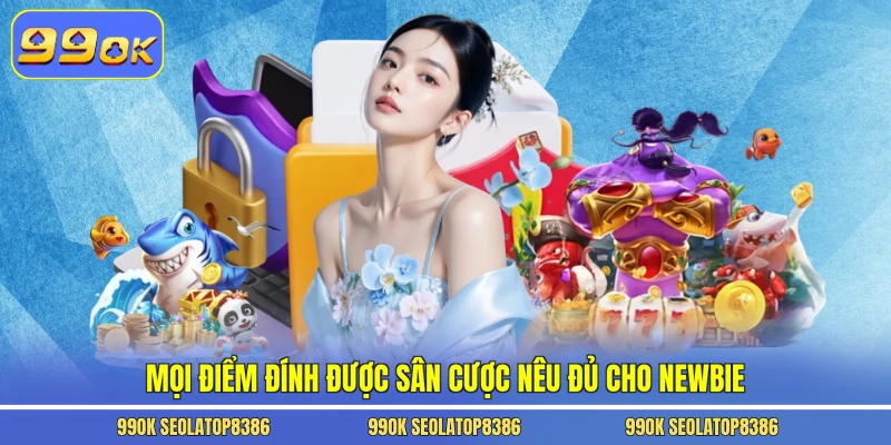 Mọi điểm đính được sân cược nêu đủ cho newbie