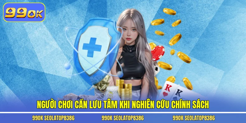 Người chơi cần lưu tâm khi nghiên cứu chính sách