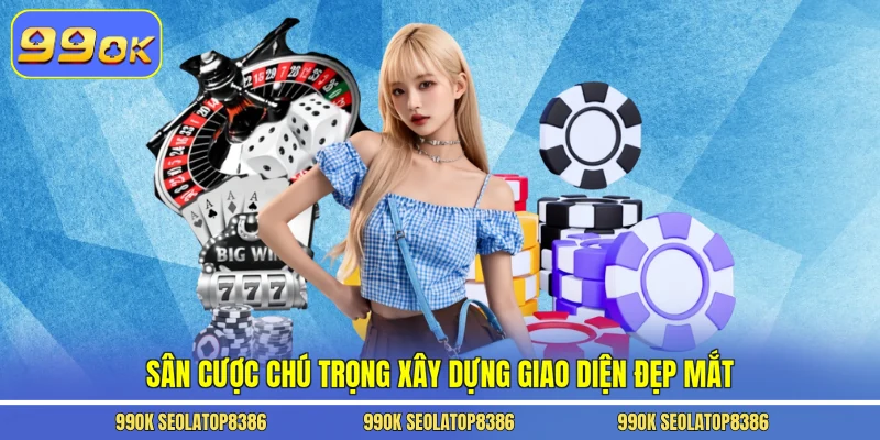 Sân cược chú trọng xây dựng giao diện đẹp mắt