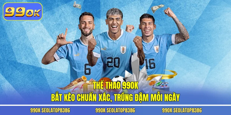 Thể Thao 99ok – Bắt Kèo Chuẩn Xác, Trúng Đậm Mỗi Ngày