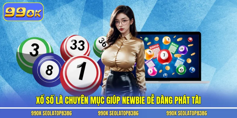 Xổ số là chuyên mục giúp newbie dễ dàng phát tài
